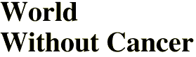 World <br>Without Cancer
